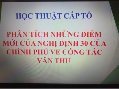 Chương trình học thuật cấp tổ “Phân tích những điểm mới của Nghị định 30 của Chính phủ về công tác văn thư”