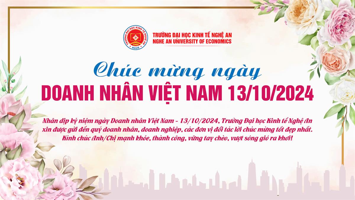 Trường ĐH Kinh tế Nghệ An chúc mừng kỷ niệm 20 năm Ngày Doanh nhân Việt Nam (13/10/2004-13/10/2024) và 79 năm ngày Bác Hồ gửi thư cho giới Công Thương