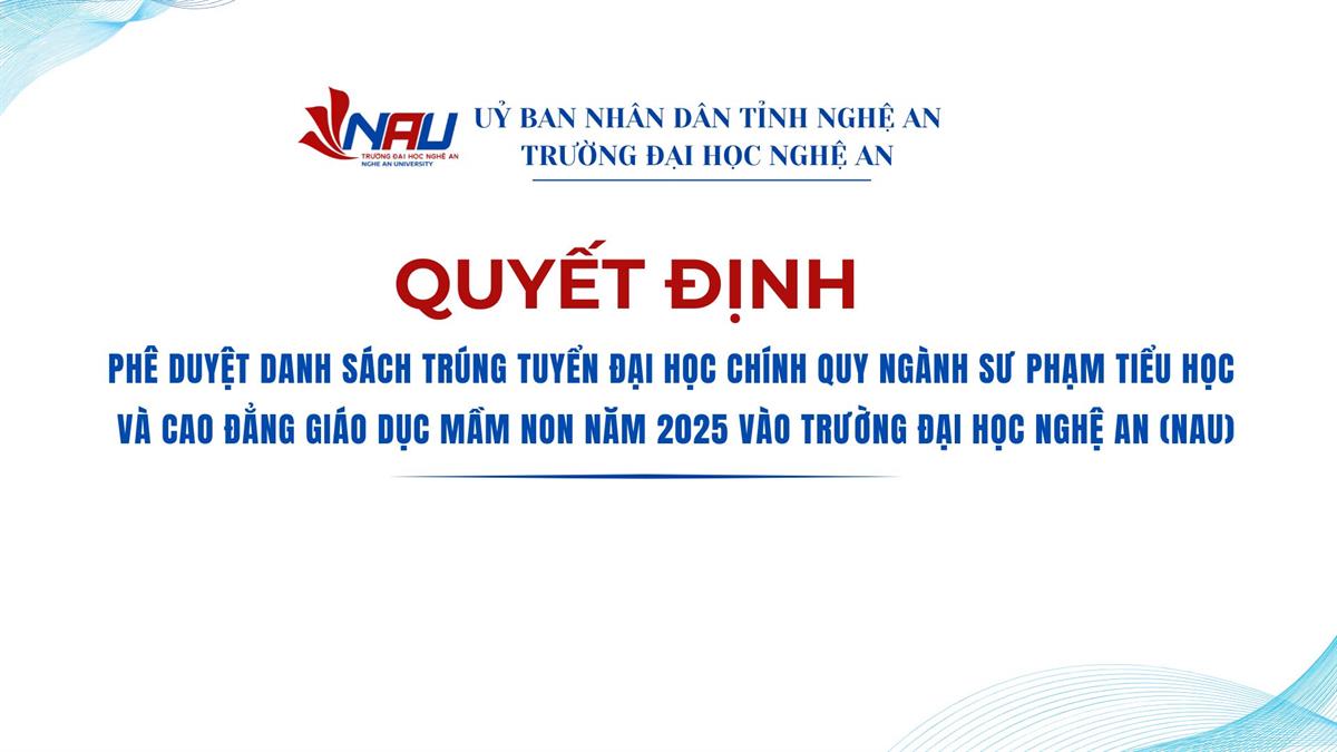Quyết định phê duyệt danh sách trúng tuyển đại học chính quy ngành Sư phạm tiểu học và Cao đẳng Giáo dục Mầm non năm 2025 vào Trường Đại học Nghệ An (NAU)
