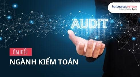 Ngành Kiểm toán chưa bao giờ hết hấp dẫn