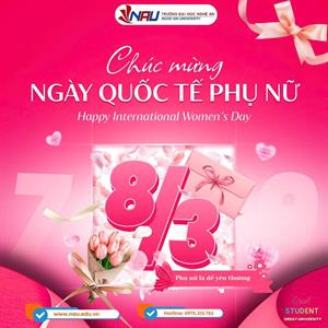 GỬI NHỮNG BÔNG HOA ĐẸP NHẤT CỦA NAU – CHÚC MỪNG NGÀY QUỐC TẾ PHỤ NỮ 8/3