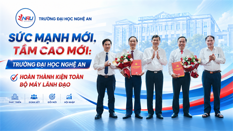 SỨC MẠNH MỚI, TẦM CAO MỚI: TRƯỜNG ĐẠI HỌC NGHỆ AN HOÀN THÀNH KIỆN TOÀN BỘ MÁY LÃNH ĐẠO